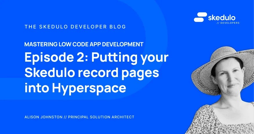 Episode #2 - Putting your Skedulo record pages into Hyperspace