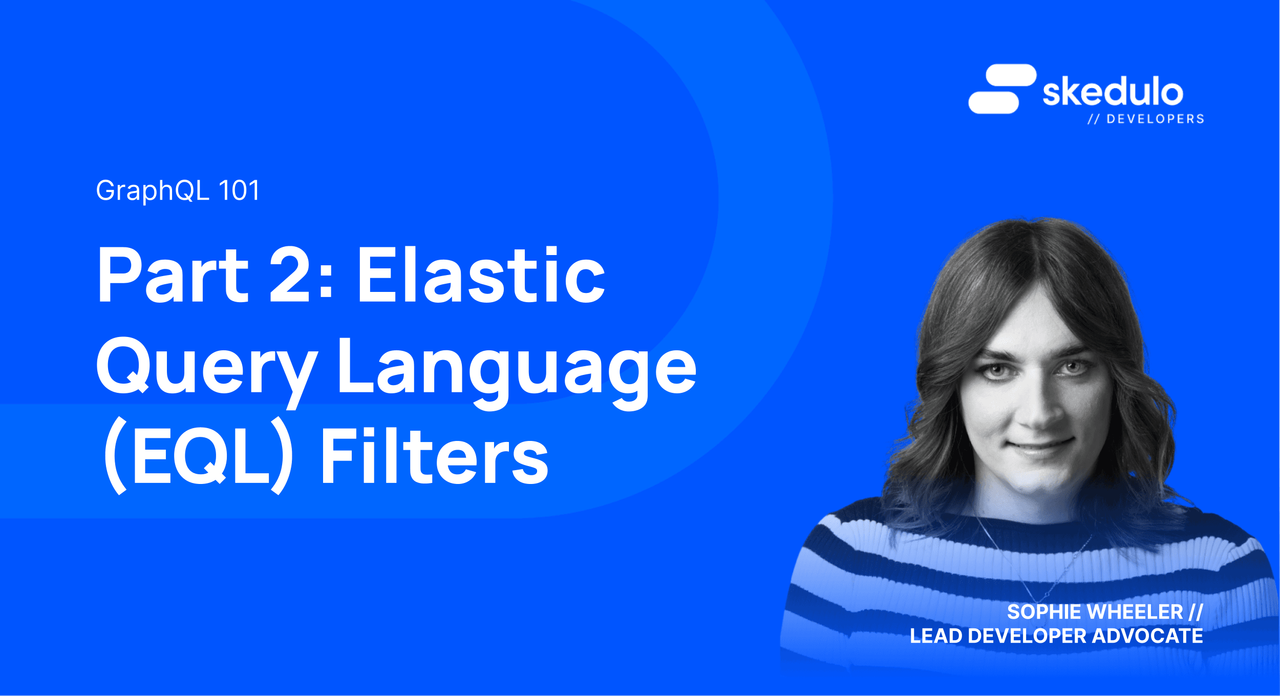 GraphQL 101: Part 2 — Elastic Query Language (EQL) Filters