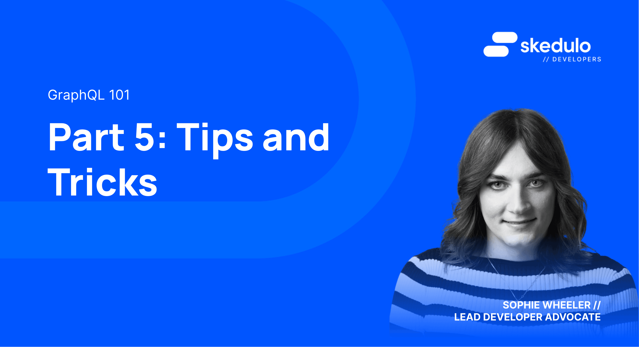 GraphQL 101, Part 5 — Tips and Tricks