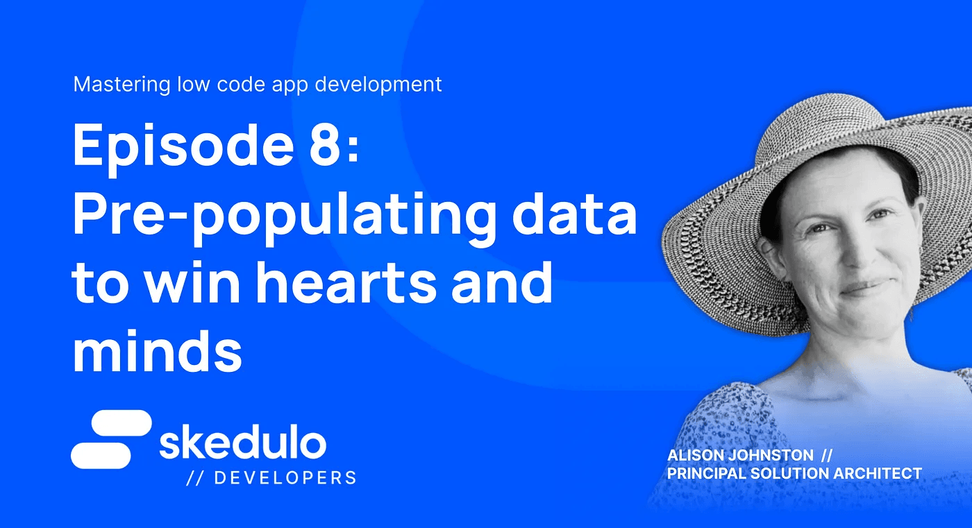 Episode #8 - Pre populating data to win hearts and minds