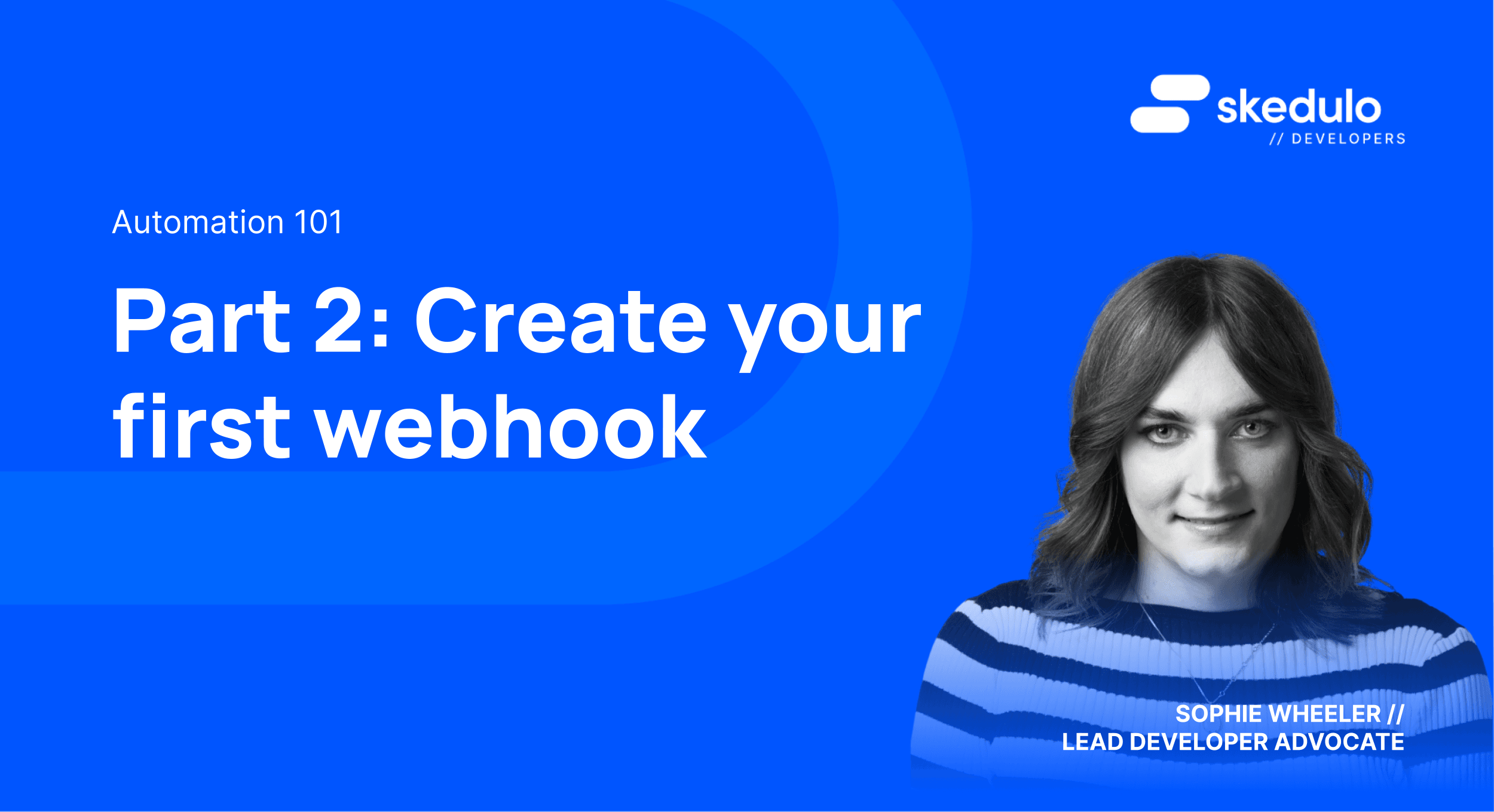Automation 101: Part 2 — Create your first Webhook